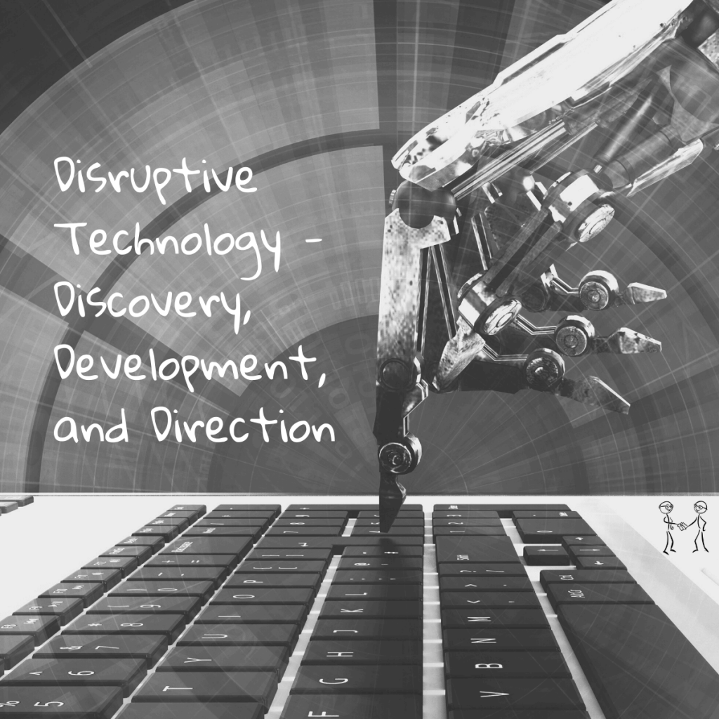 Disruptive Technology - Discovery, Development, and Direction 